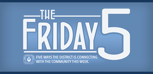 The Friday 5;Five Ways the District is Connecting with the Community This Week